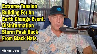 Michael Jaco Update July 25: "Extreme Tension Building For An Earth Change Event"