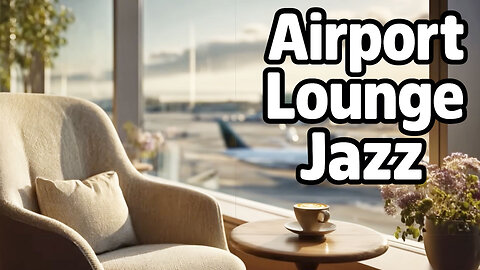 Boarding Pass to Calm ✈️☕ Airport Lounge Jazz for Relax & Focus