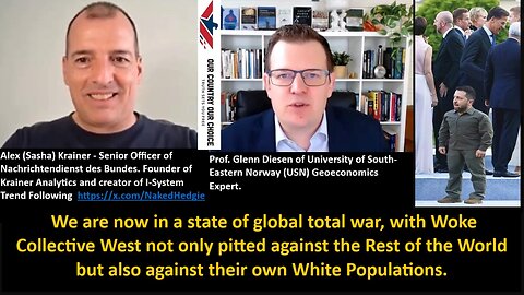 Prof. Diesen w/Krainer: We are now in a state of global total war, with Woke West not only pitted against the Rest of the World but also against their own White Populations!