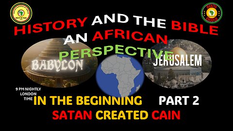 AFRICA IS THE HOLY LAND || IN THE BEGINNING SATAN CREATED CAIN || PART 2