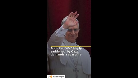 POPE LEO CALLING FOR GAZA CEASEFIRE. Original content by @aljazeeraenglish Instagram. 5-11-25