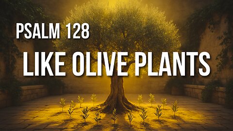 Psalm 128 – A Life of Blessing: Family, Fruitfulness, and Peace from the Lord