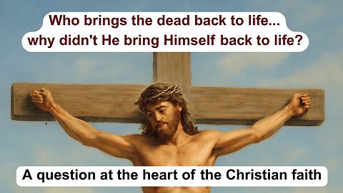 Who brings the dead back to life...why didn't He bring Himself back to life