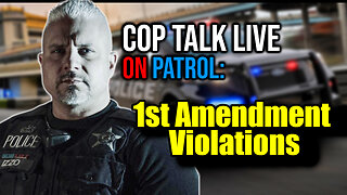 Cop Talk LIVE On Patrol: First Amendment Violations!