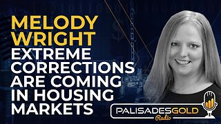 Melody Wright: Extreme Corrections are Coming in Housing Markets