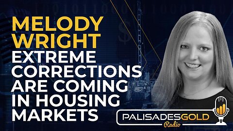 Melody Wright: Extreme Corrections are Coming in Housing Markets