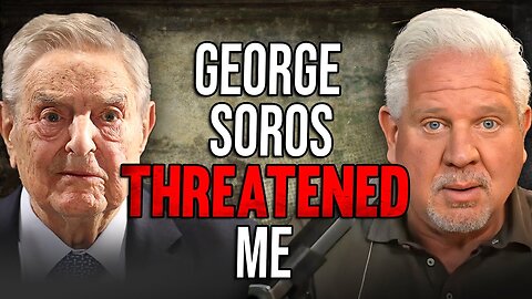 George Soros’ CRYPTIC threat to Glenn Beck now makes sense