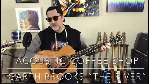 Acoustic Coffee Shop - Garth Brooks “The River”