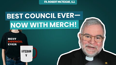 Best Council Ever—Now with Merch! | Fr. Robert McTeigue, S.J.