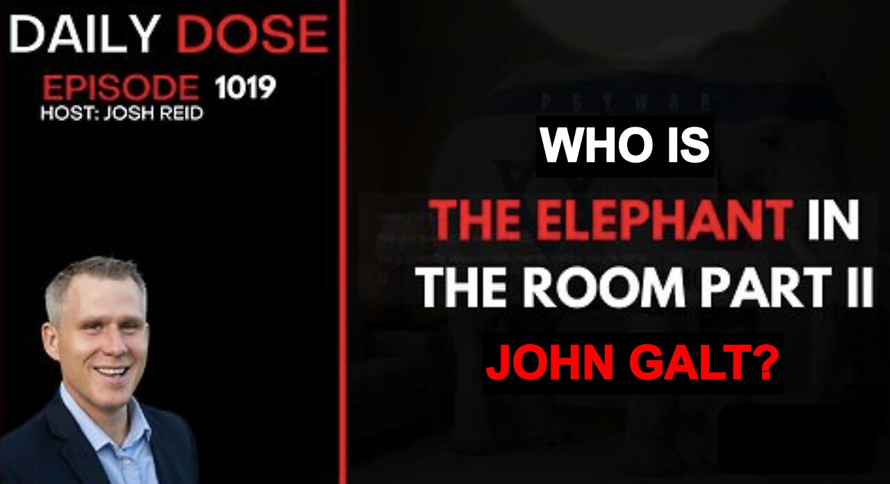 Josh Reid W/ THE DAILY DOSE- The Elephant In the Room Part II. WHO IS JOHN GALT?