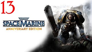 Warhammer Space Marine : Part 13 : Taken from LIVE Stream