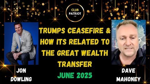 Jon Dowling & Dave Mahoney Discuss Trumps Ceasefire & How Its Related To The Great Wealth Transfer