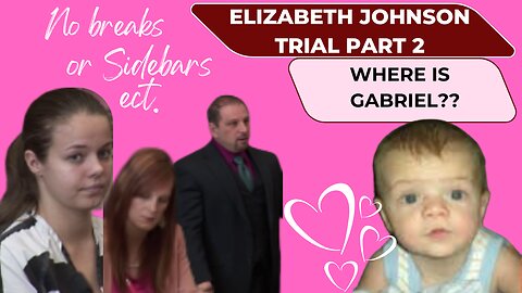Pt. 2 Jury not Present-- Arizona vs. Elizabeth Johnson Where is Baby Gabriel...