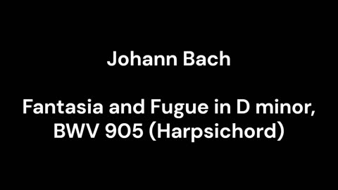 Fantasia and Fugue in D minor, BWV 905 (Harpsichord)