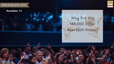 #Bible Study with #Jairus: #Revelation 14 (Part 3) Why Did the 144,000 Offer Heartfelt Praise?