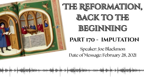 Joe Blackmon - The Reformation, Back to the Beginning Part 170 - Imputation