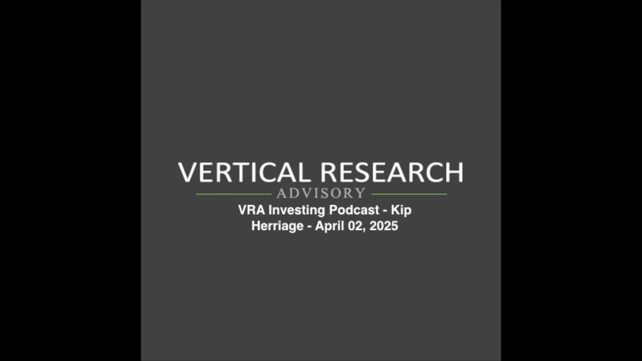VRA Investing Podcast: Trump's Tariff Shocker, and The Global Market Reaction - Kip Herriage