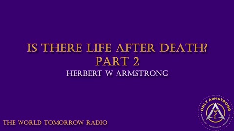 The World Tomorrow Radio- Is There Life After Death Part 2