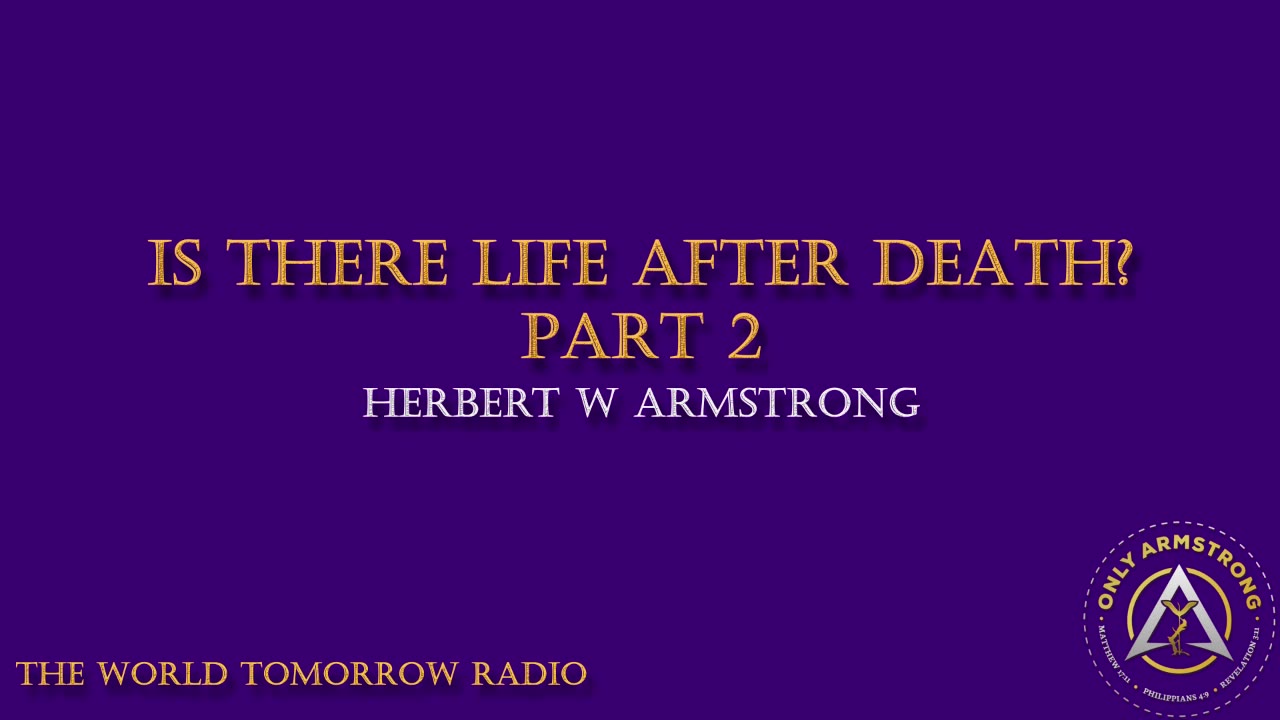 The World Tomorrow Radio- Is There Life After Death Part 2