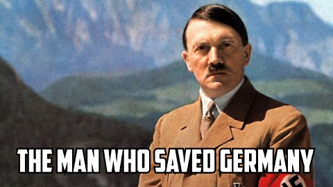 Adolf Hitler - The Man Who Saved Germany