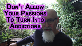 Don’t Allow Your Passions To Turn Into Addictions: Extremism in Moderation Can Be a Beautiful Thing
