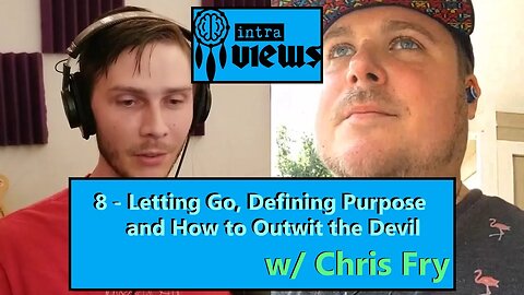 Letting Go, Defining Purpose and How to Outwit the Devil - Intra-Views w/ Chris Fry