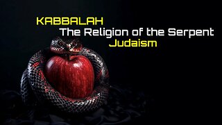 2-7-2026 Kabbalah The Religion of the Serpent Judaism