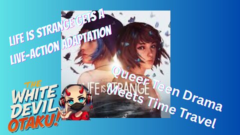 Life is Strange TV: Queer, Timey-Wimey, and Rick’s Take!