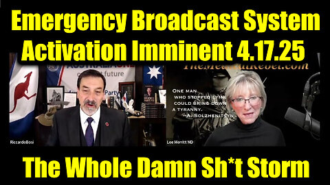 Dr. Lee Merritt & Riccardo Bosi "EBS Activation Imminent" 4.17.25 - The Whole Damn Sh*t Storm