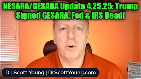 Dr. Scott Young- NESARA-GESARA Update 4.25.25 - Trump Signed GESARA, Fed & IRS Dead!