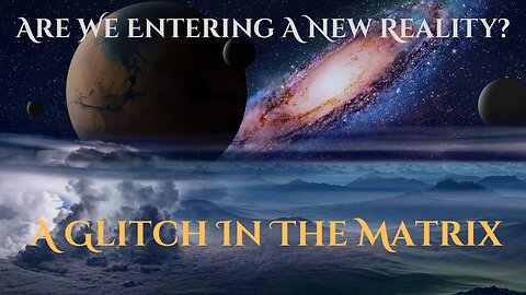 A Glitch In The Matrix - We Are Entering A New Reality