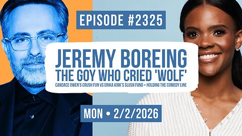 Owen Benjamin | #2325 Jeremy Boreing, The Goy Who Cried 'Wolf' - Candace Owen's Crush Fun Vs Erika Kirk's Slush Fund + Holding The Comedy Line