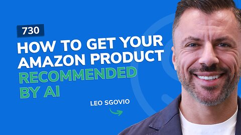 How to Get Your Amazon Product Recommended By AI | SSP Episode 730