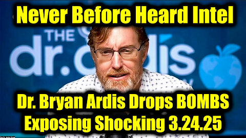 Dr. Bryan Ardis Drops BOMBS - Exposing Shocking 3.24.25, Never Before Heard Intel