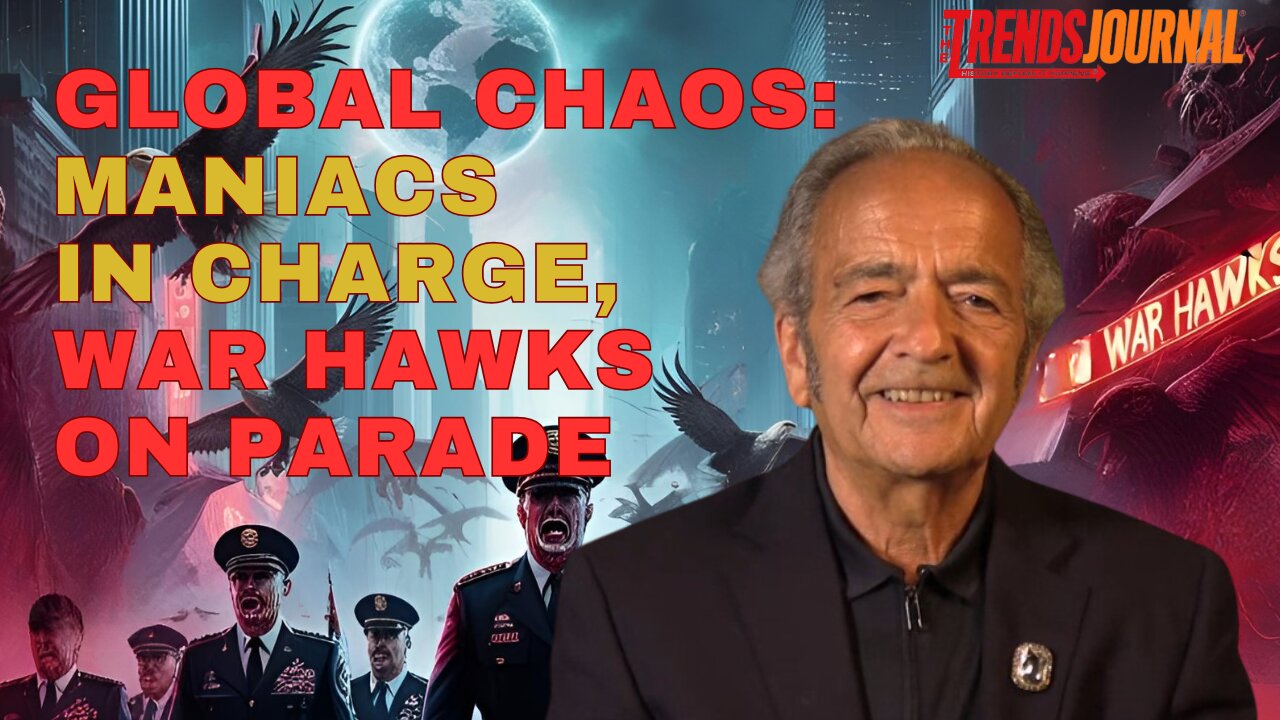 GLOBAL CHAOS: MANIACS IN CHARGE, WAR HAWKS ON PARADE