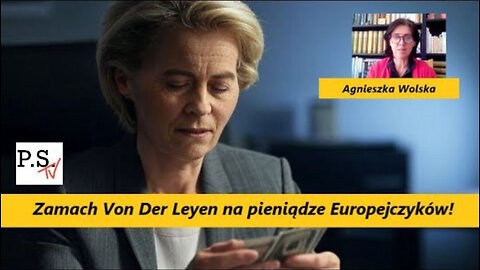 Zamach Von Der Leyen na pieniądze Europejczyków! Referendum przeciw cyfrowej tożsamości. A. Wolska