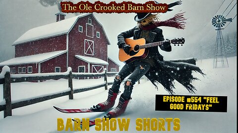 "Barn Show Shorts" Ep. #554 “Feel Good Fridays”