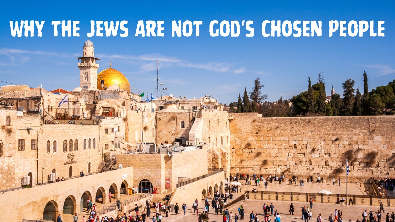 Why the Jews Are Not God's Chosen People