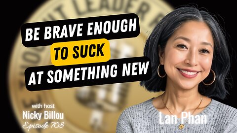 TTLR EP708: Lan Phan - Be Brave Enough To Suck At Something New