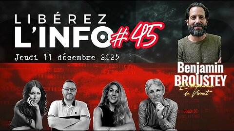 LIBÉREZ L'INFO #45 avec Benjamin Broustey - Jeudi 11 décembre 2025 à 20h (heure européenne)