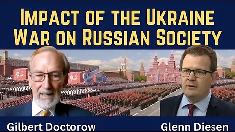 Gilbert Doctorow: The Impact of the Ukraine War on Russian Society