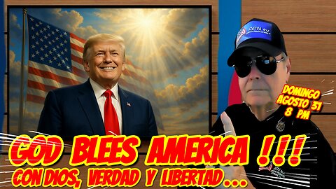 God Bless America, Con DIOS, Verdad y Libertad - 10. 08. 2025 - 8 PM