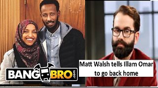 Matt Walsh tells illan Omar to go home, she says usa is the worst