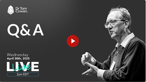Dr. Tom Cowan: Q&A Webinar from 4/30/25