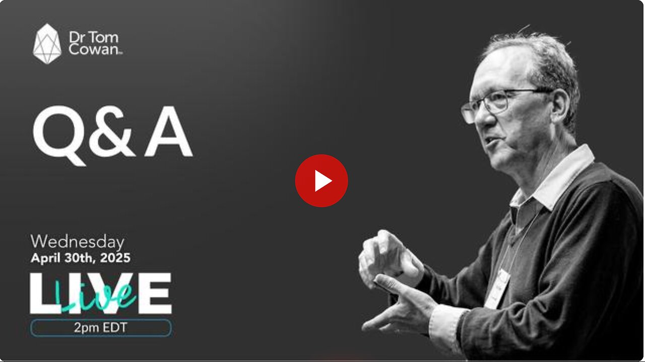 Dr. Tom Cowan: Q&A Webinar from 4/30/25