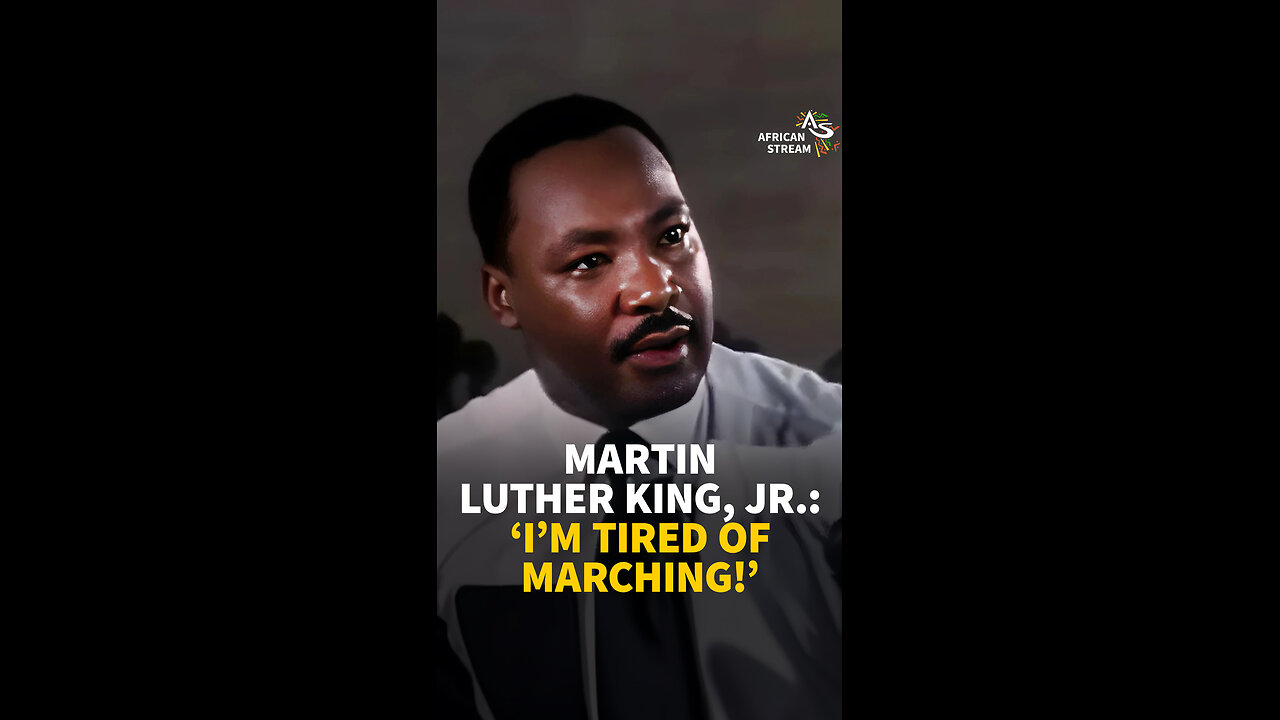 MARTIN LUTHER KING, JR.: I'M TIRED OF MARCHING!
