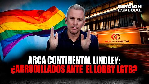 Arca Continental Lindley y su Agenda Progresista. ¿Negocio o Ideología?