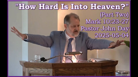 How Hard Is It to Get Into Heaven-Part Two (Mark 10:23-27) 2025-05-11, Longbranch Community Church