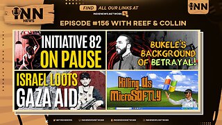 INN News #156 | INITIATIVE 82 PAUSE, BUKELE’S BETRAYAL, ISRAEL LOOTS AID, KILLING US MICROSOFTLY