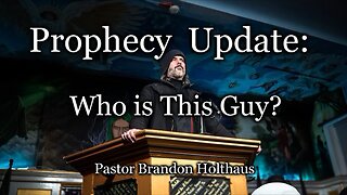 Prophecy Update: Who Is This Guy?